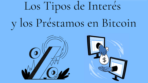 Los tipos de interés e introducción a los prestamos en Bitcoin